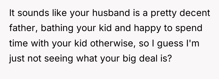 It sounds like your husband is a pretty decent father,...