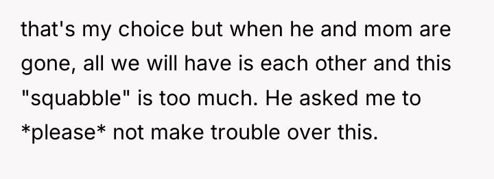 that's my choice but when he and mom are gone,...
