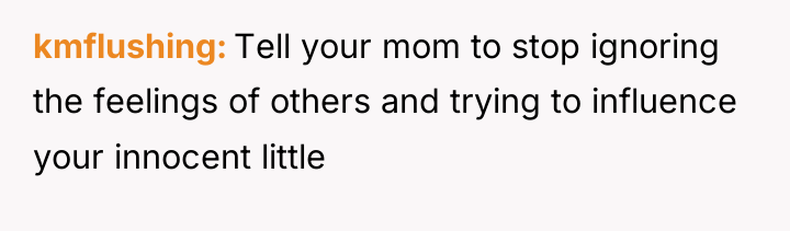 kmflushing Tell your mom to stop ignoring the feelings of...