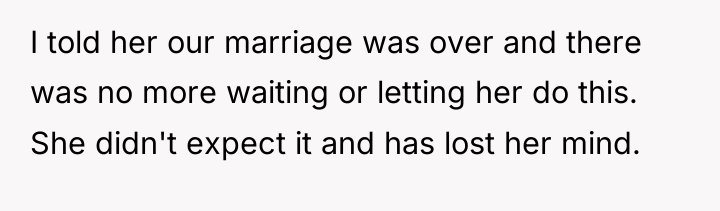 I told her our marriage was over and there was...