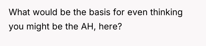 What would be the basis for even thinking you might...