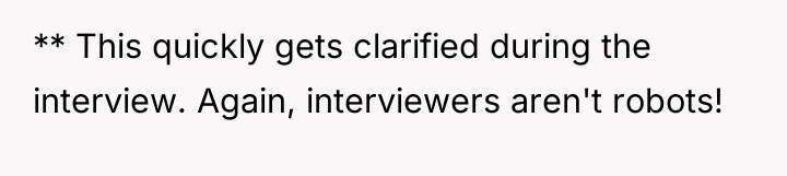 ** This quickly gets clarified during the interview. Again, interviewers...