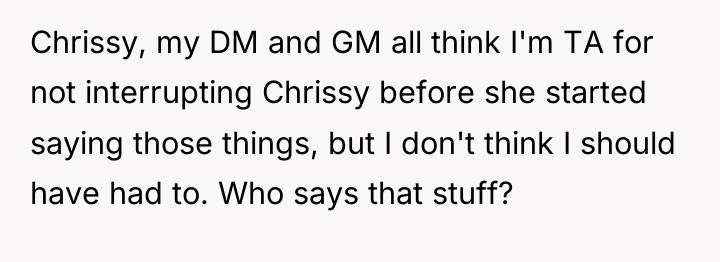 Chrissy, my DM and GM all think I'm TA for...