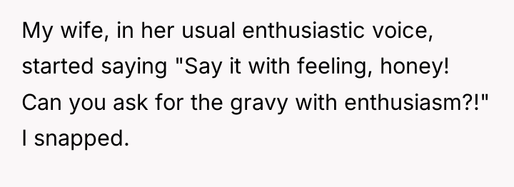 My wife, in her usual enthusiastic voice, started saying "Say...