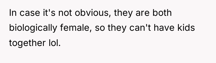 In case it's not obvious, they are both biologically female,...