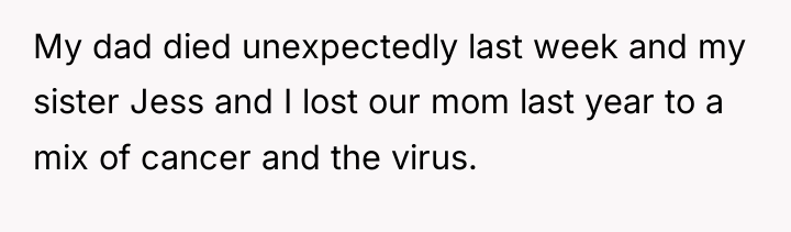 My dad died unexpectedly last week and my sister Jess...