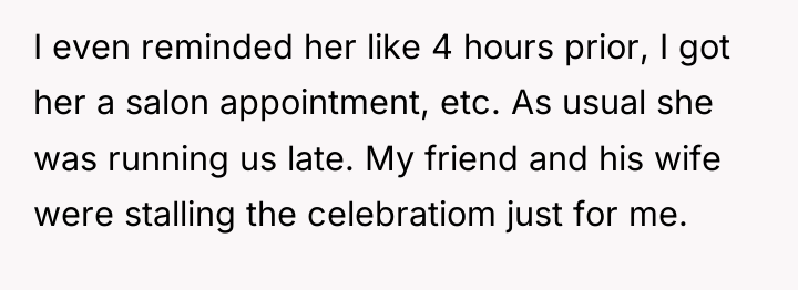 I even reminded her like 4 hours prior, I got...