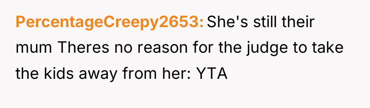 PercentageCreepy2653 She's still their mum Theres no reason for the...