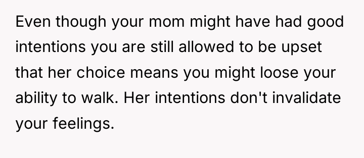 Even though your mom might have had good intentions you...