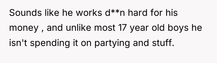 Sounds like he works d**n hard for his money ,...