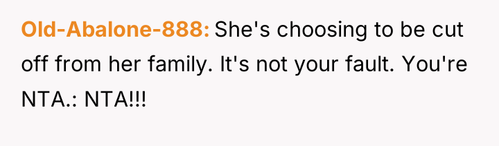 Old-Abalone-888 She's choosing to be cut off from her family....