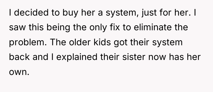 I decided to buy her a system, just for her....