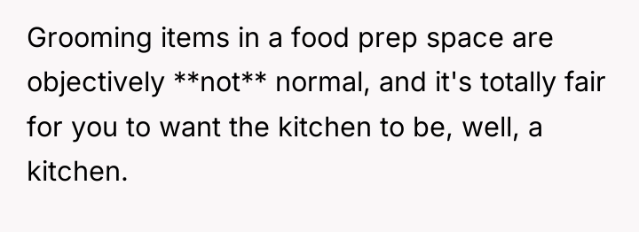 Grooming items in a food prep space are objectively **not**...