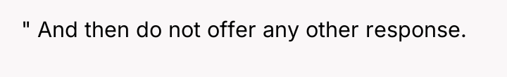 " And then do not offer any other response.