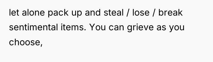 let alone pack up and steal / lose / break...