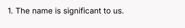 1. The name is significant to us.
