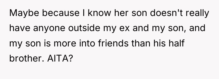 Maybe because I know her son doesn't really have anyone...