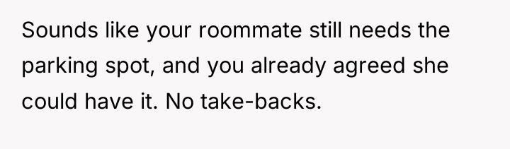 Sounds like your roommate still needs the parking spot, and...