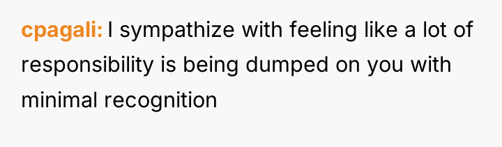 cpagali I sympathize with feeling like a lot of responsibility...