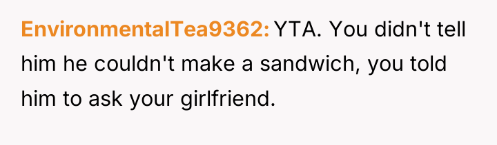 EnvironmentalTea9362 YTA. You didn't tell him he couldn't make a...