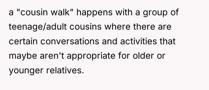 a "cousin walk" happens with a group of teenage/adult cousins...