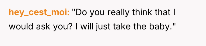 hey_cest_moi "Do you really think that I would ask you?...