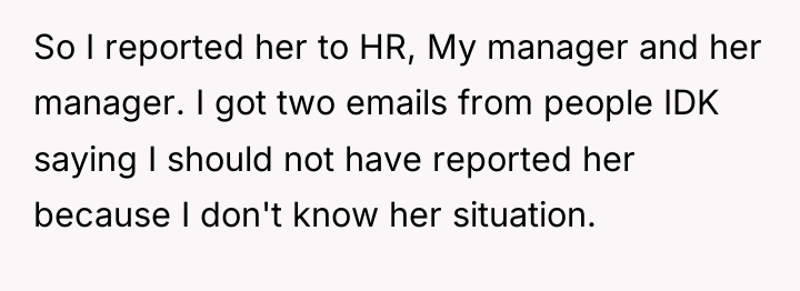 So I reported her to HR, My manager and her...