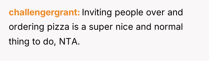 challengergrant Inviting people over and ordering pizza is a super...