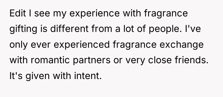 Edit I see my experience with fragrance gifting is different...