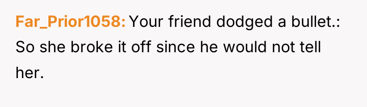 Far_Prior1058 Your friend dodged a bullet.: So she broke it...