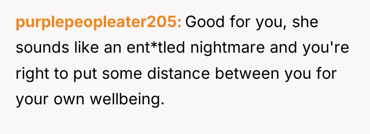 purplepeopleater205 Good for you, she sounds like an ent*tled nightmare...