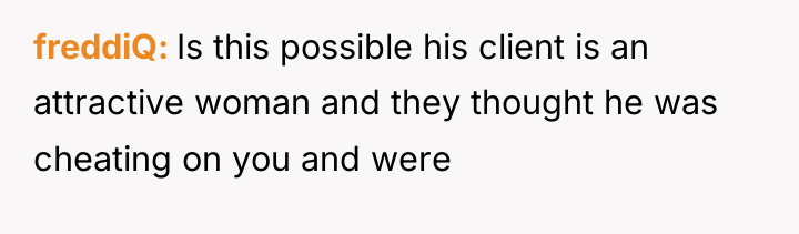 freddiQ Is this possible his client is an attractive woman...