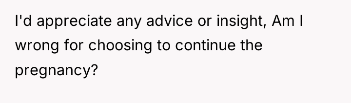 I'd appreciate any advice or insight, Am I wrong for...
