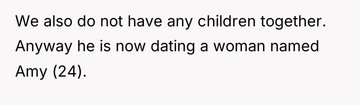 We also do not have any children together. Anyway he...