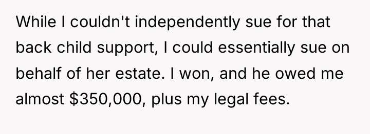 While I couldn't independently sue for that back child support,...