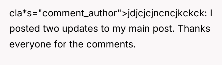 cla*s="comment_author">jdjcjcjncncjkckck: I posted two updates to my main post. Thanks...