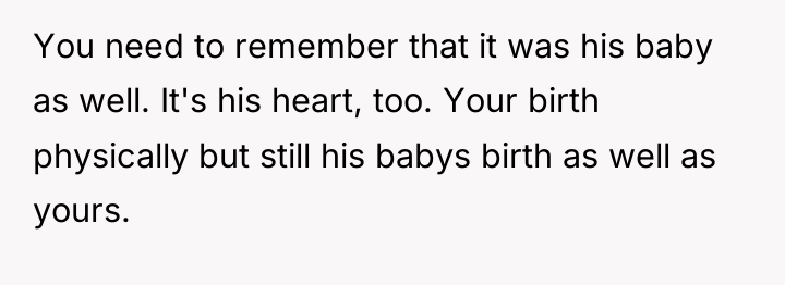 You need to remember that it was his baby as...