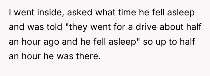 I went inside, asked what time he fell asleep and...