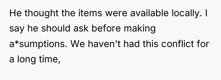 He thought the items were available locally. I say he...