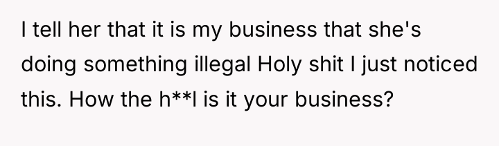 I tell her that it is my business that she's...