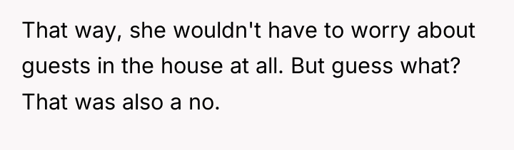 That way, she wouldn't have to worry about guests in...