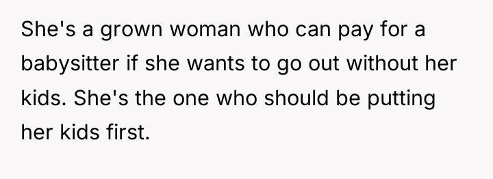 She's a grown woman who can pay for a babysitter...