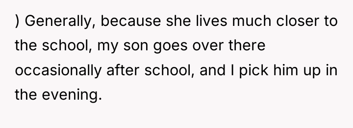) Generally, because she lives much closer to the school,...