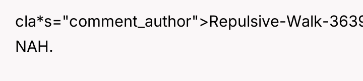 cla*s="comment_author">Repulsive-Walk-3639: NAH.