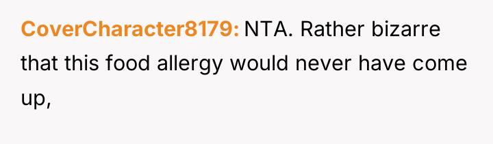 CoverCharacter8179 NTA. Rather bizarre that this food allergy would never...