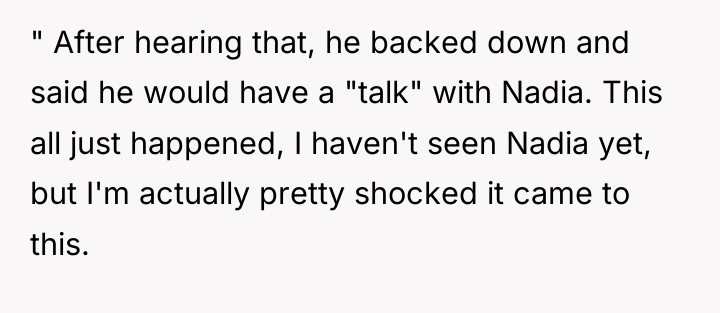 " After hearing that, he backed down and said he...