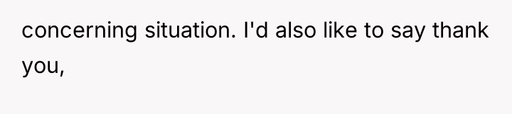 concerning situation. I'd also like to say thank you,