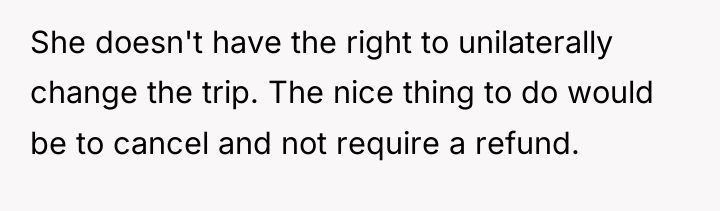 She doesn't have the right to unilaterally change the trip....