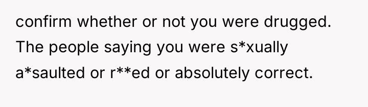 confirm whether or not you were drugged. The people saying...