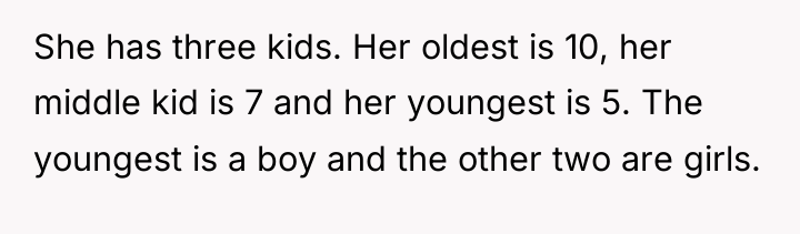 She has three kids. Her oldest is 10, her middle...